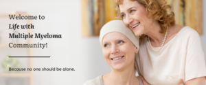 A welcome banner for Life With Multiple Myeloma community featuring a hopeful patient and caregiver
